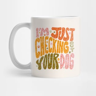 I'm Just Checking Out Your Dog Mug